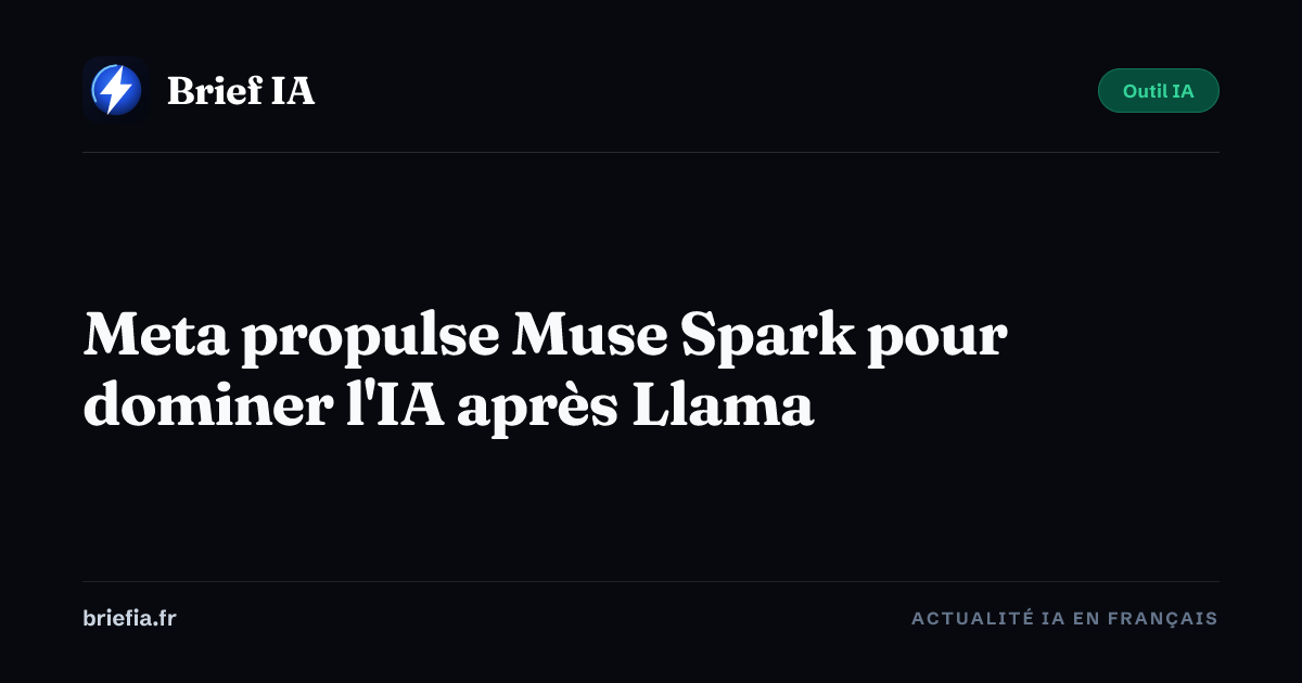 Brief IA : Meta propulse Muse Spark pour dominer l'IA après Llama