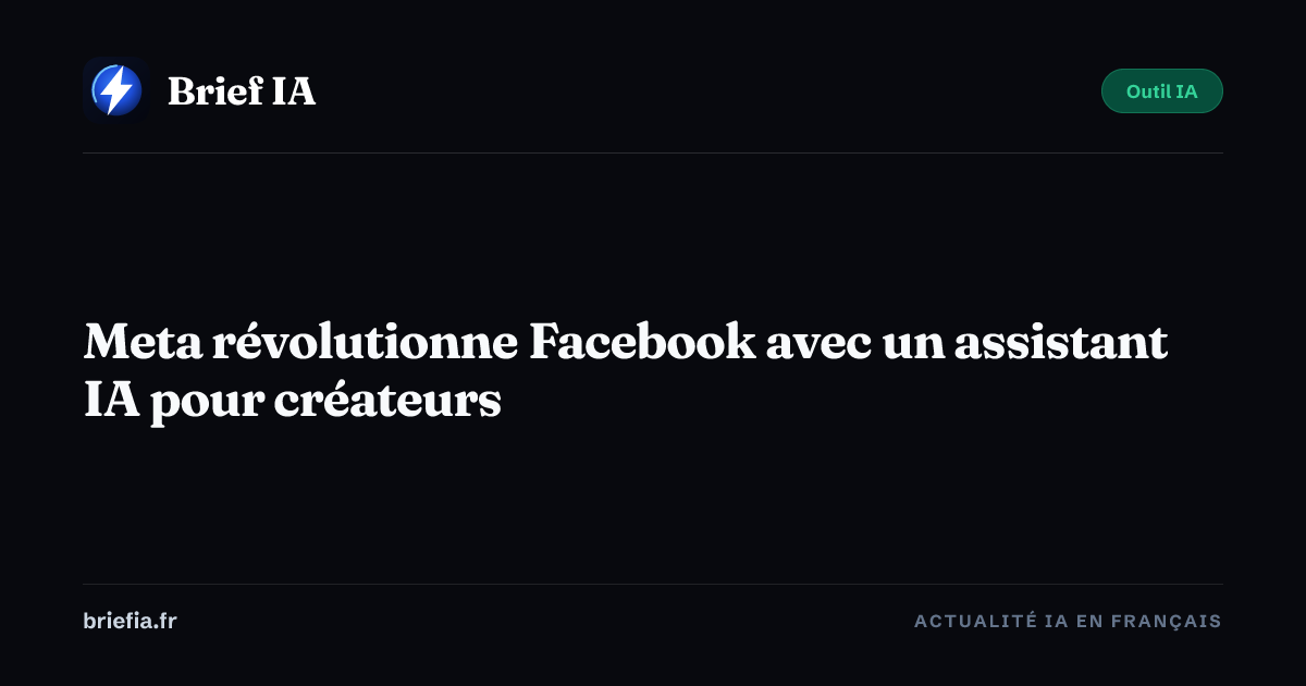 Brief IA : Meta révolutionne Facebook avec un assistant IA pour créateurs