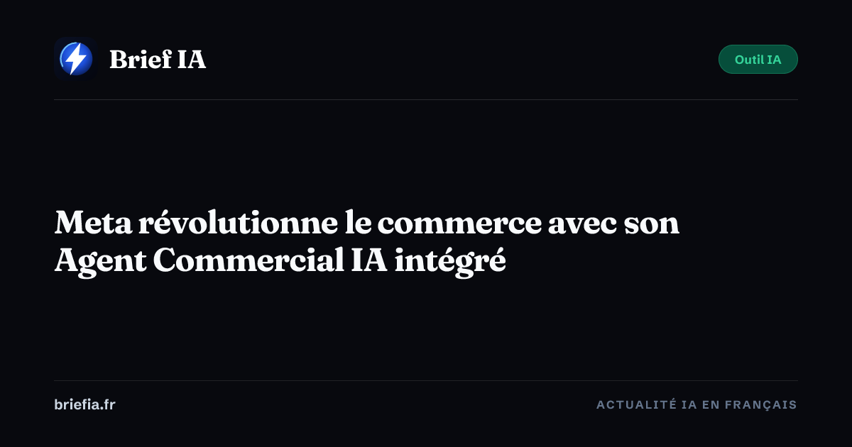 Brief IA : Meta révolutionne le commerce avec son Agent Commercial IA intégré