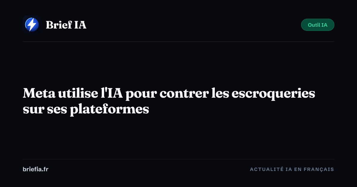 Brief IA : Meta utilise l'IA pour contrer les escroqueries sur ses plateformes