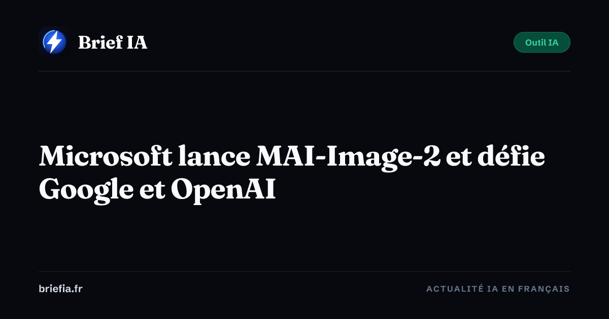 Brief IA : Microsoft lance MAI-Image-2 et défie Google et OpenAI