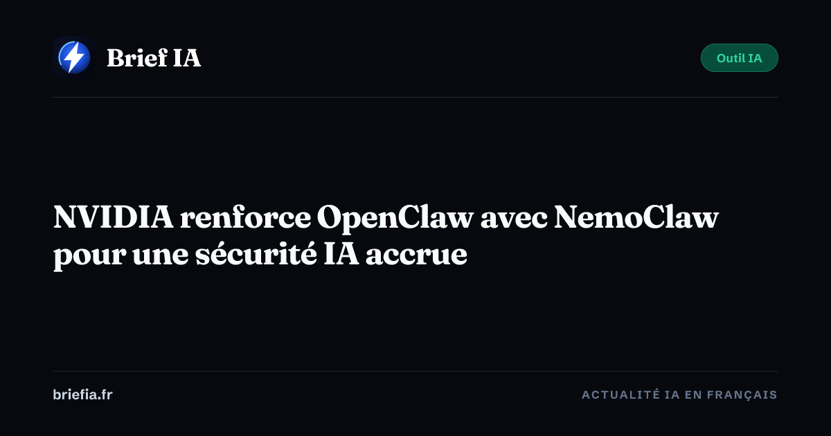 Brief IA : NVIDIA renforce OpenClaw avec NemoClaw pour une sécurité IA accrue