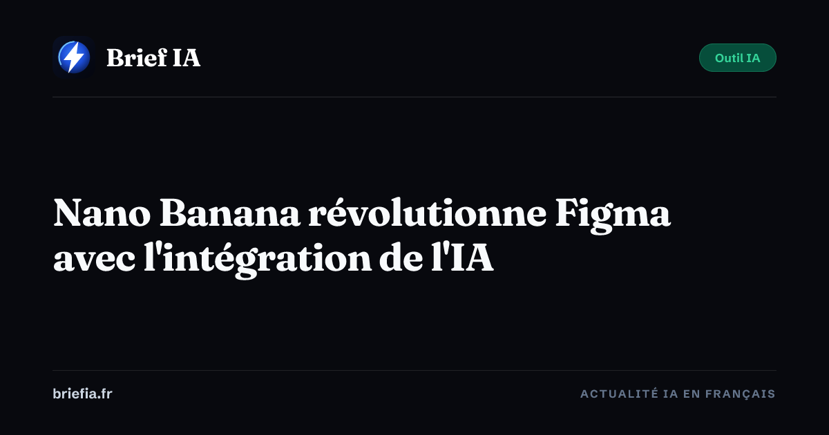 Brief IA : Nano Banana révolutionne Figma avec l'intégration de l'IA