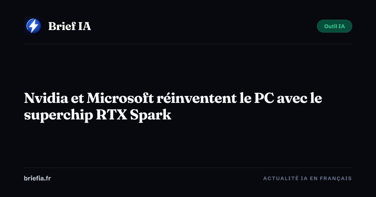 Brief IA : Nvidia et Microsoft réinventent le PC avec le superchip RTX Spark