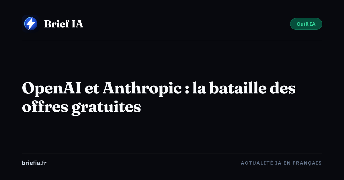 Brief IA : OpenAI et Anthropic : la bataille des offres gratuites