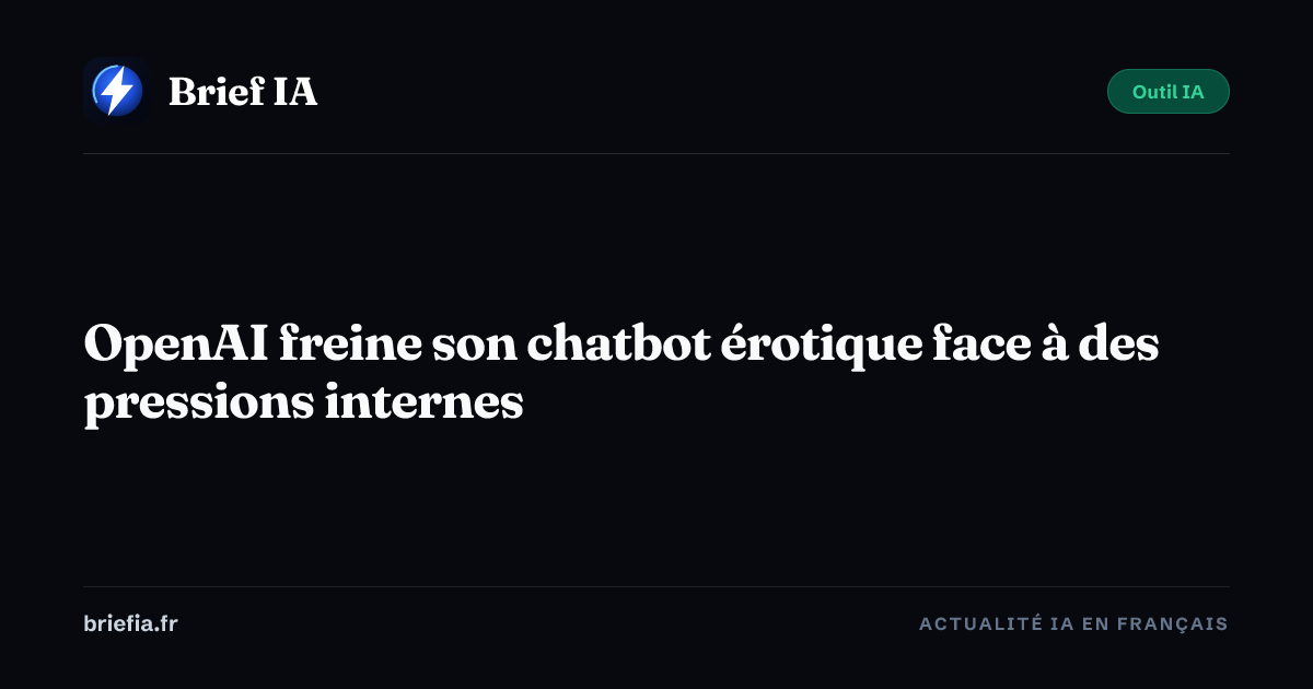 Brief IA : OpenAI freine son chatbot érotique face à des pressions internes