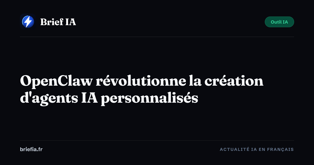 Brief IA : OpenClaw révolutionne la création d'agents IA personnalisés