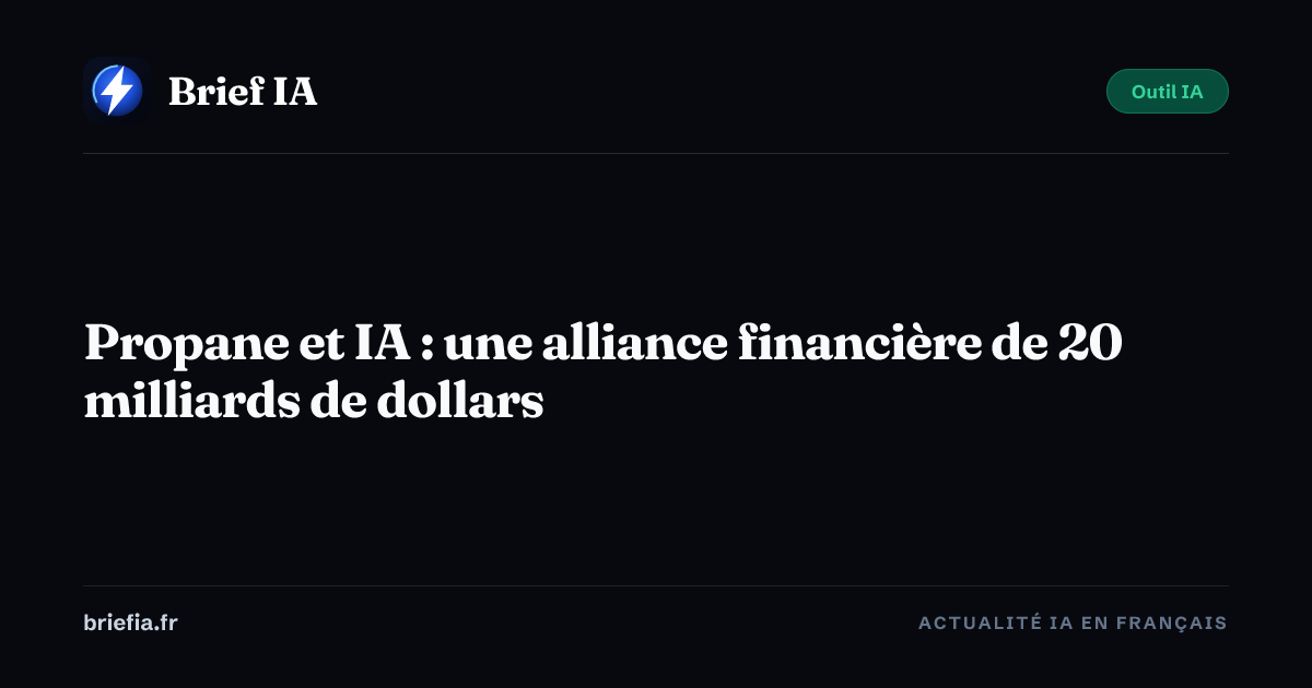 Brief IA : Propane et IA : une alliance financière de 20 milliards de dollars