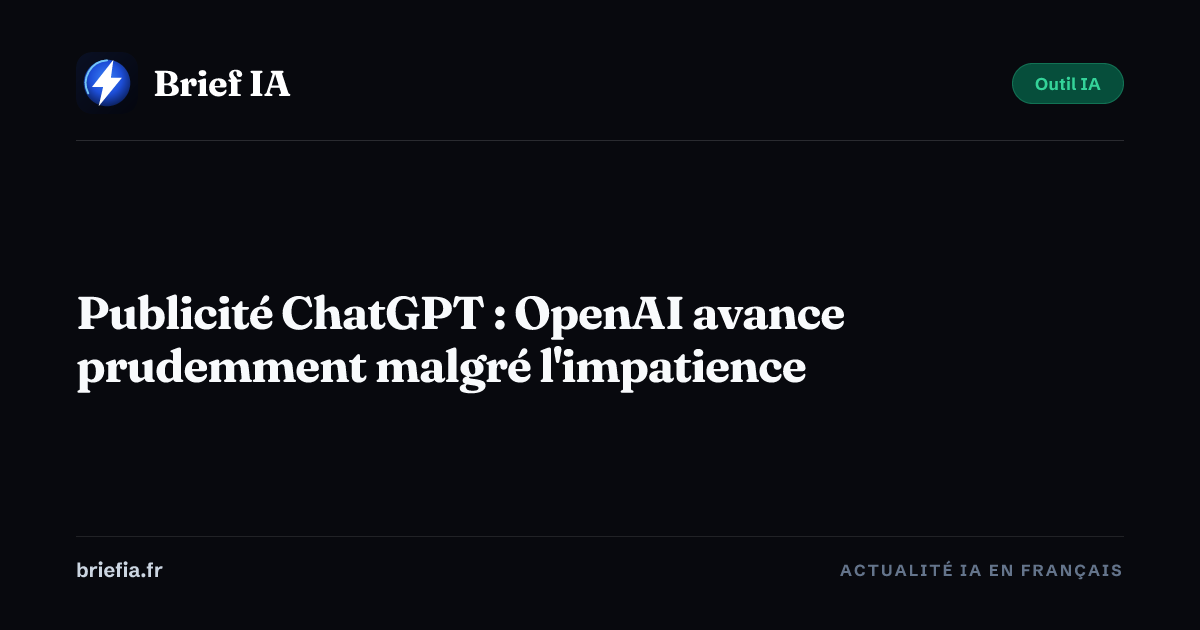 Brief IA : Publicité ChatGPT : OpenAI avance prudemment malgré l'impatience