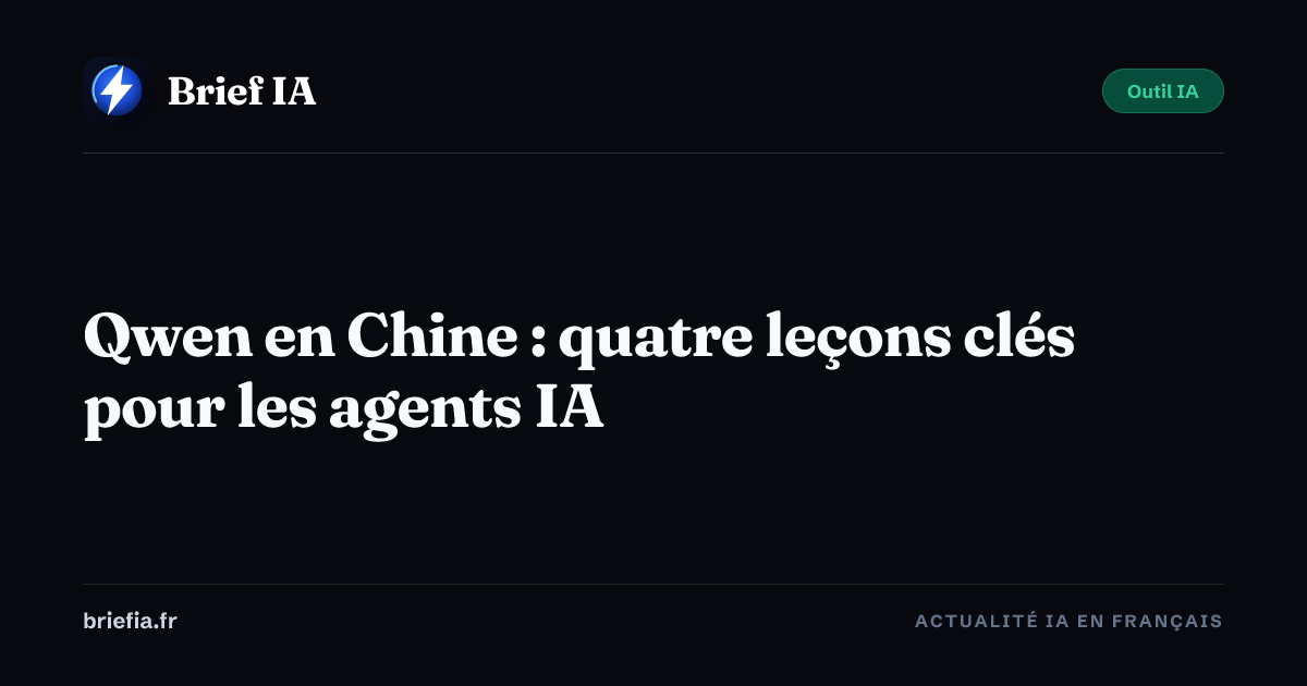 Brief IA : Qwen en Chine : quatre leçons clés pour les agents IA