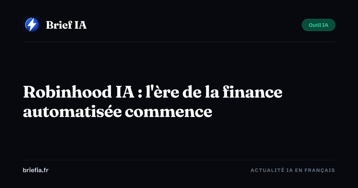 Brief IA : Robinhood IA : l'ère de la finance automatisée commence