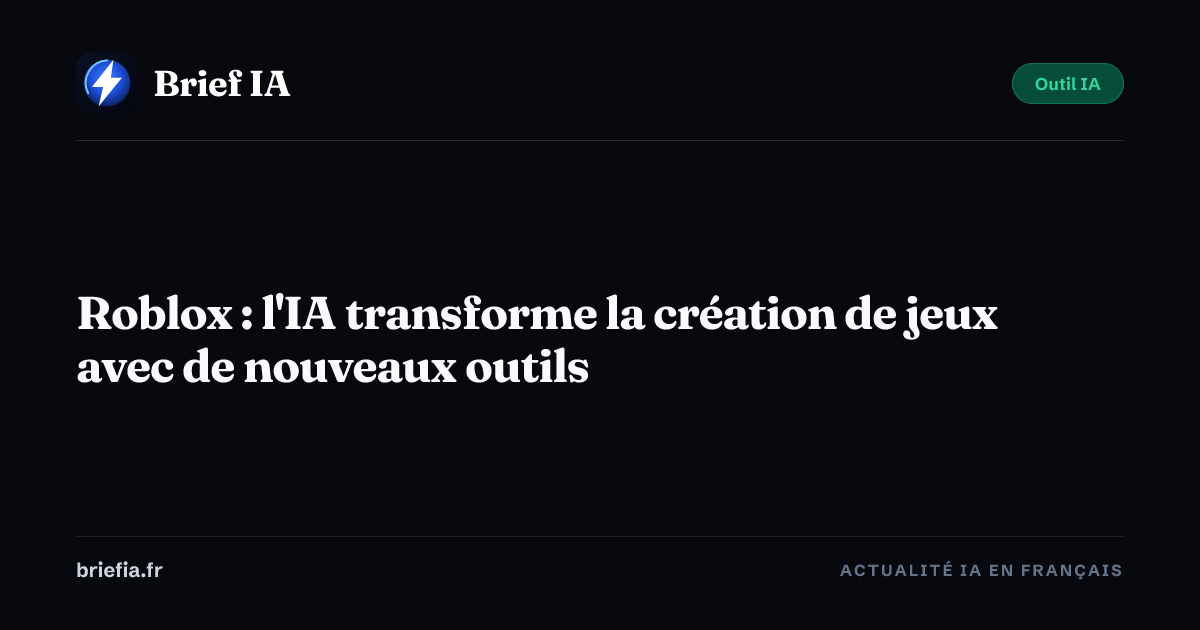 Brief IA : Roblox : l'IA transforme la création de jeux avec de nouveaux outils
