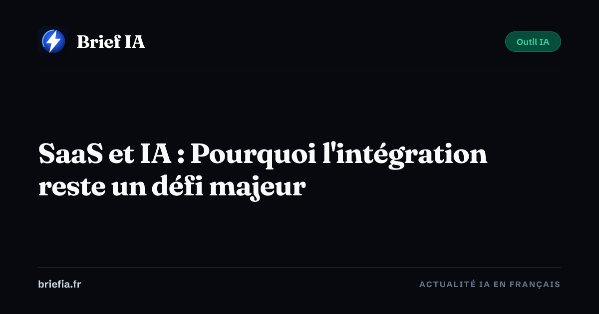 Brief IA : SaaS et IA : Pourquoi l'intégration reste un défi majeur