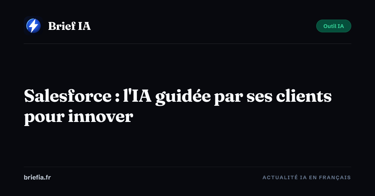Brief IA : Salesforce : l'IA guidée par ses clients pour innover