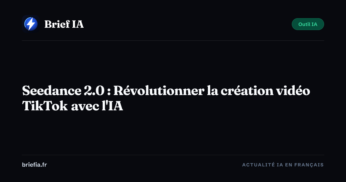 Brief IA : Seedance 2.0 : Révolutionner la création vidéo TikTok avec l'IA