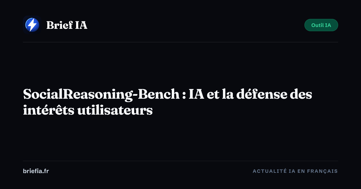Brief IA : SocialReasoning-Bench : IA et la défense des intérêts utilisateurs