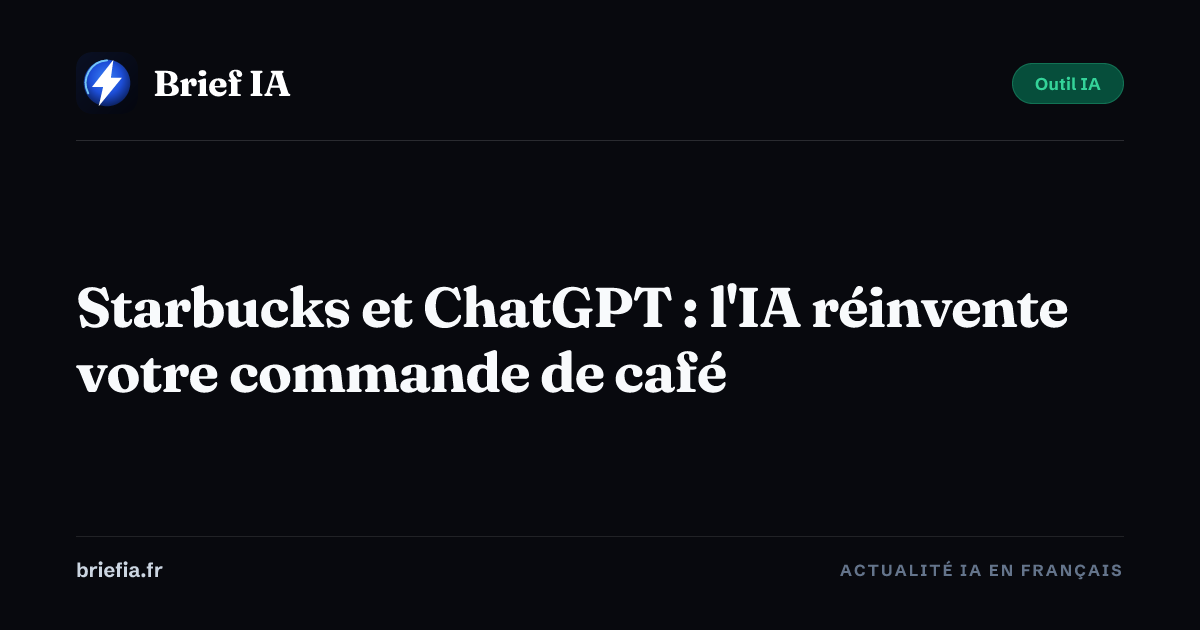 Brief IA : Starbucks et ChatGPT : l'IA réinvente votre commande de café