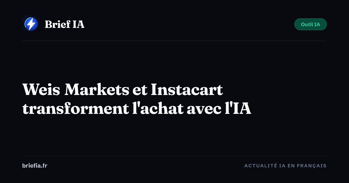 Brief IA : Weis Markets et Instacart transforment l'achat avec l'IA