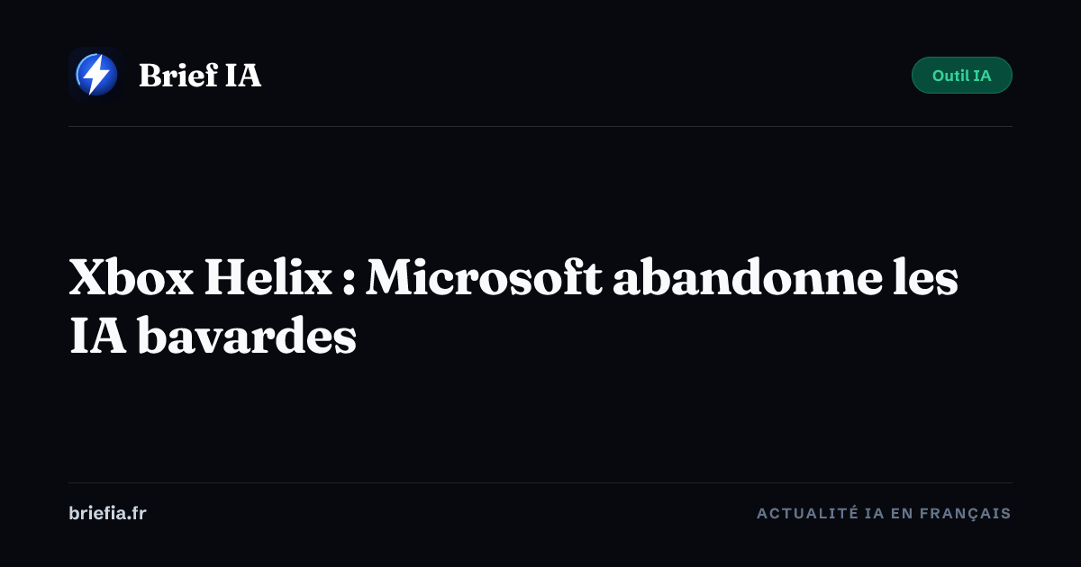 Brief IA : Xbox Helix : Microsoft abandonne les IA bavardes