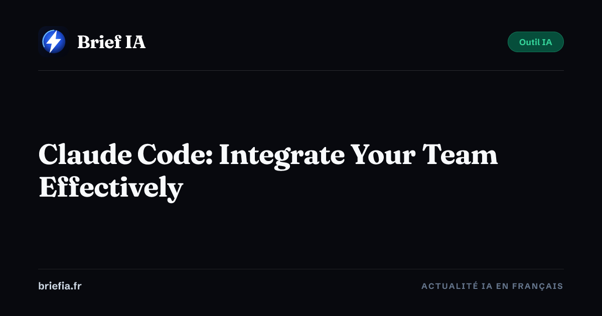 Claude Code: Integrate Your Team Effectively — Brief AI