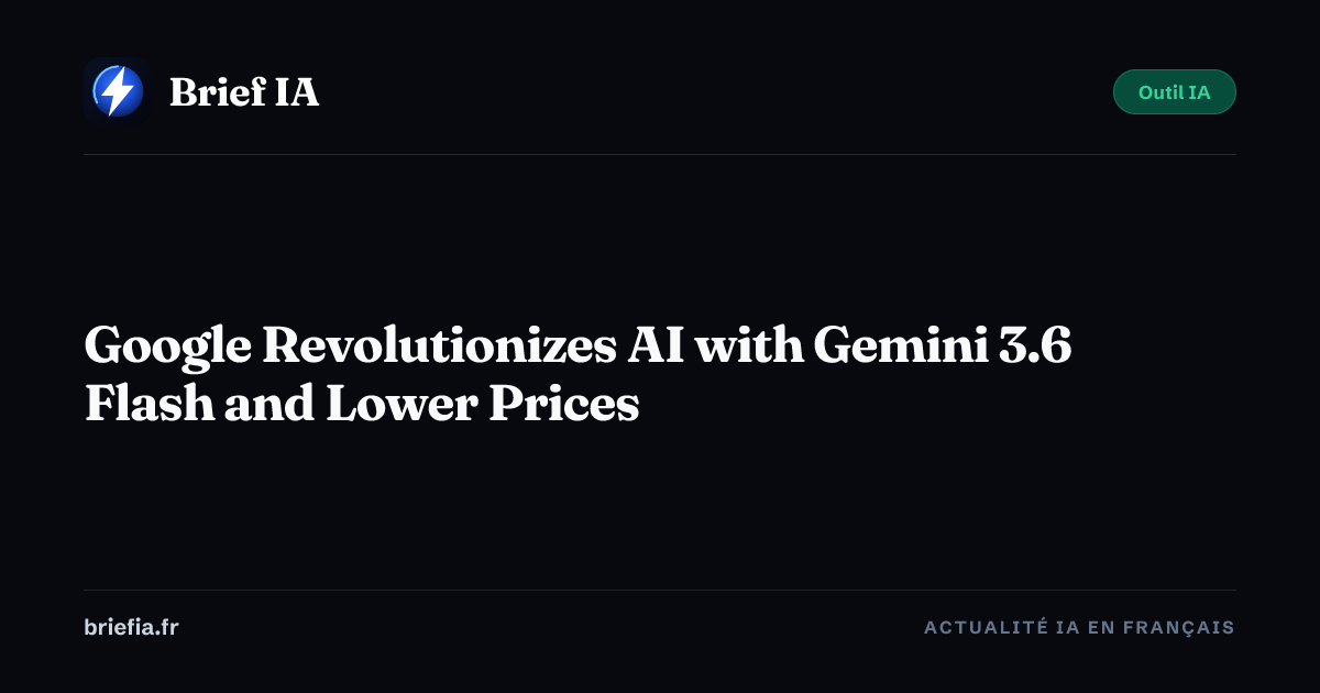 google-revolutionizes-ai-with-gemini-3-6-flash-and-lower-prices-brief-ai