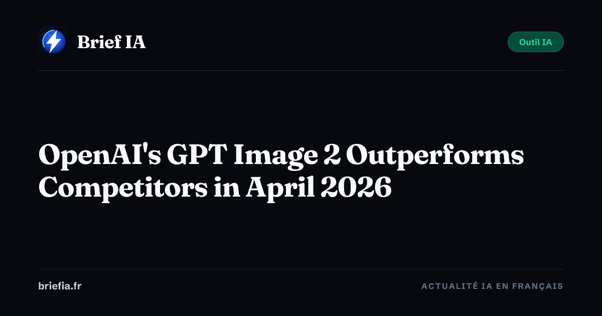 OpenAI's GPT Image 2 Outperforms Competitors in April 2026 — Brief AI ...