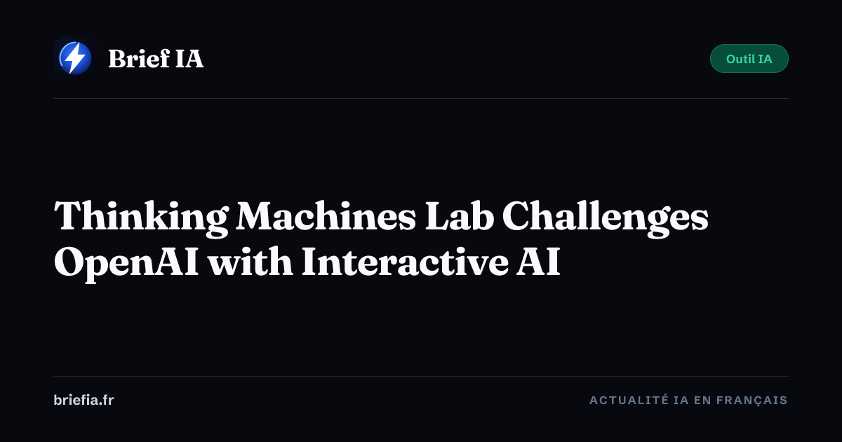 Thinking Machines Lab Challenges OpenAI with Interactive AI — Brief AI ...