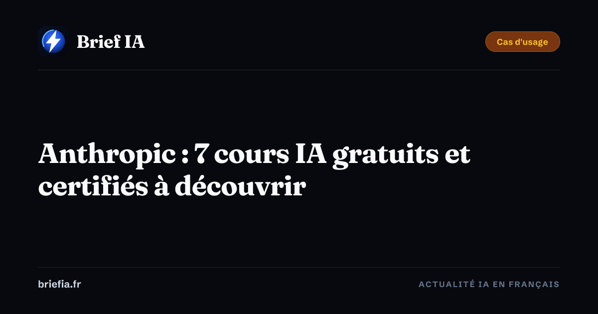 Brief IA : Anthropic : 7 cours IA gratuits et certifiés à découvrir