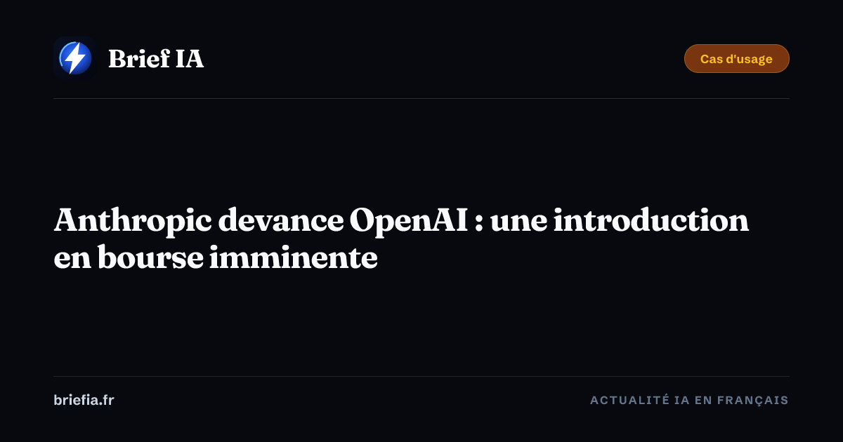 Brief IA : Anthropic devance OpenAI : une introduction en bourse imminente