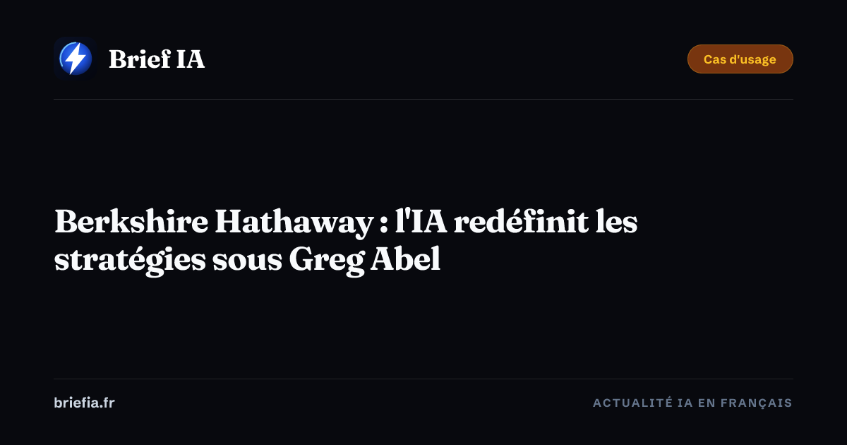 Brief IA : Berkshire Hathaway : l'IA redéfinit les stratégies sous Greg Abel
