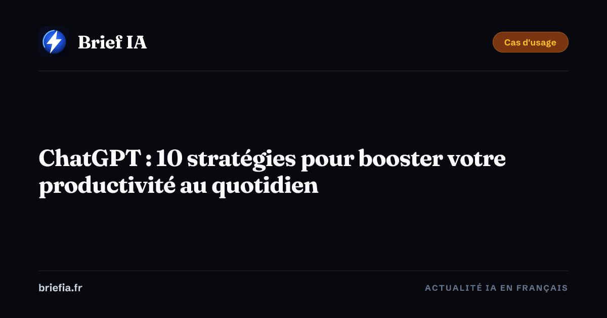 Brief IA : ChatGPT : 10 stratégies pour booster votre productivité au quotidien