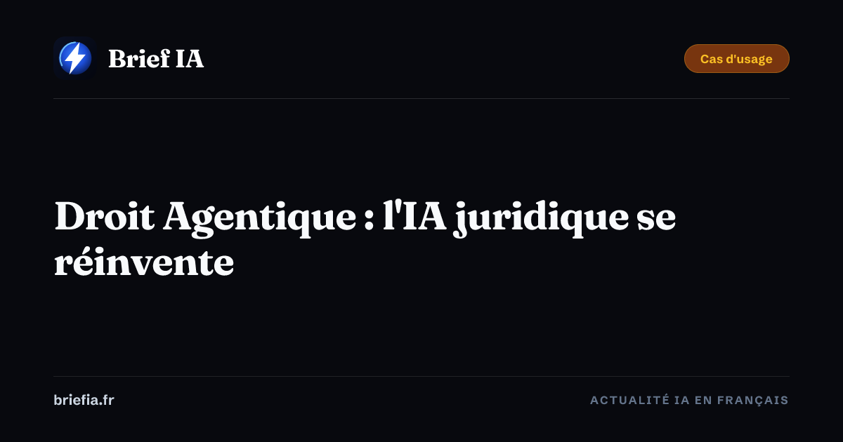 Brief IA : Droit Agentique : l'IA juridique se réinvente