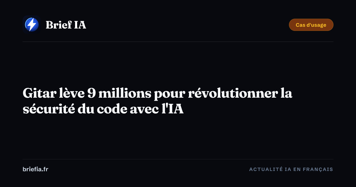 Brief IA : Gitar lève 9 millions pour révolutionner la sécurité du code avec l'IA