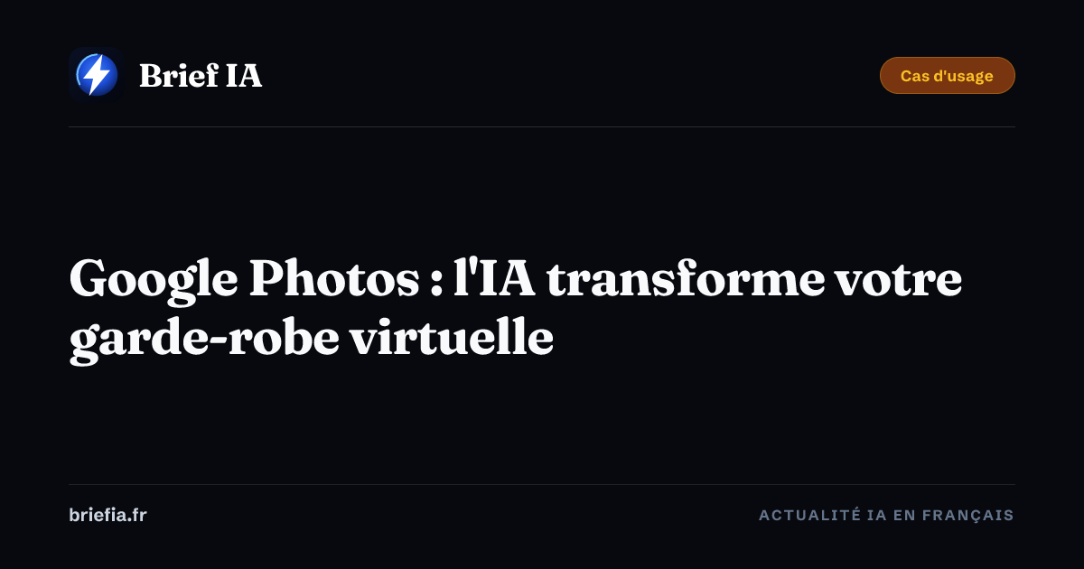 Brief IA : Google Photos : l'IA transforme votre garde-robe virtuelle