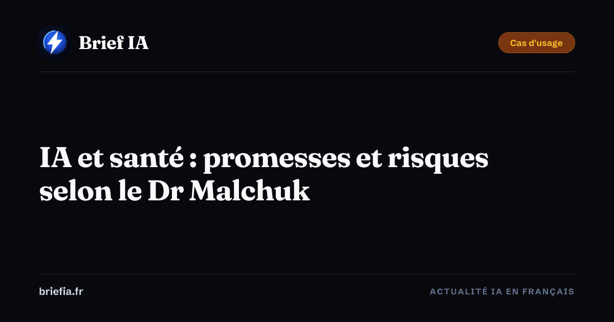 Brief IA : IA et santé : promesses et risques selon le Dr Malchuk