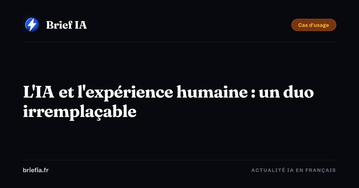 Brief IA : L'IA et l'expérience humaine : un duo irremplaçable
