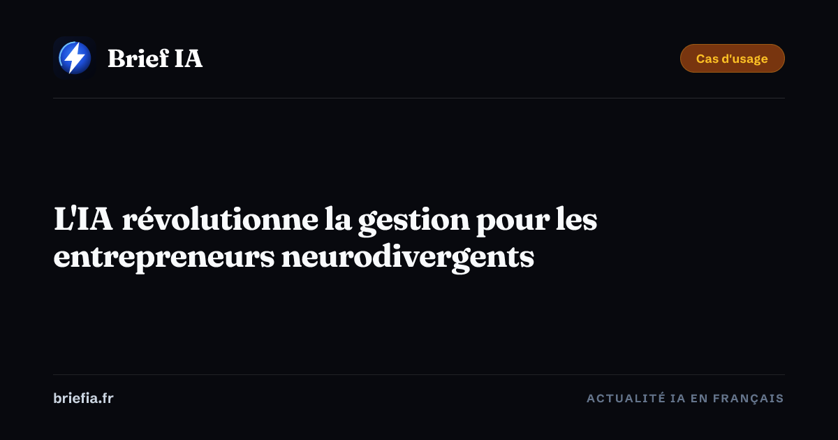 Brief IA : L'IA révolutionne la gestion pour les entrepreneurs neurodivergents