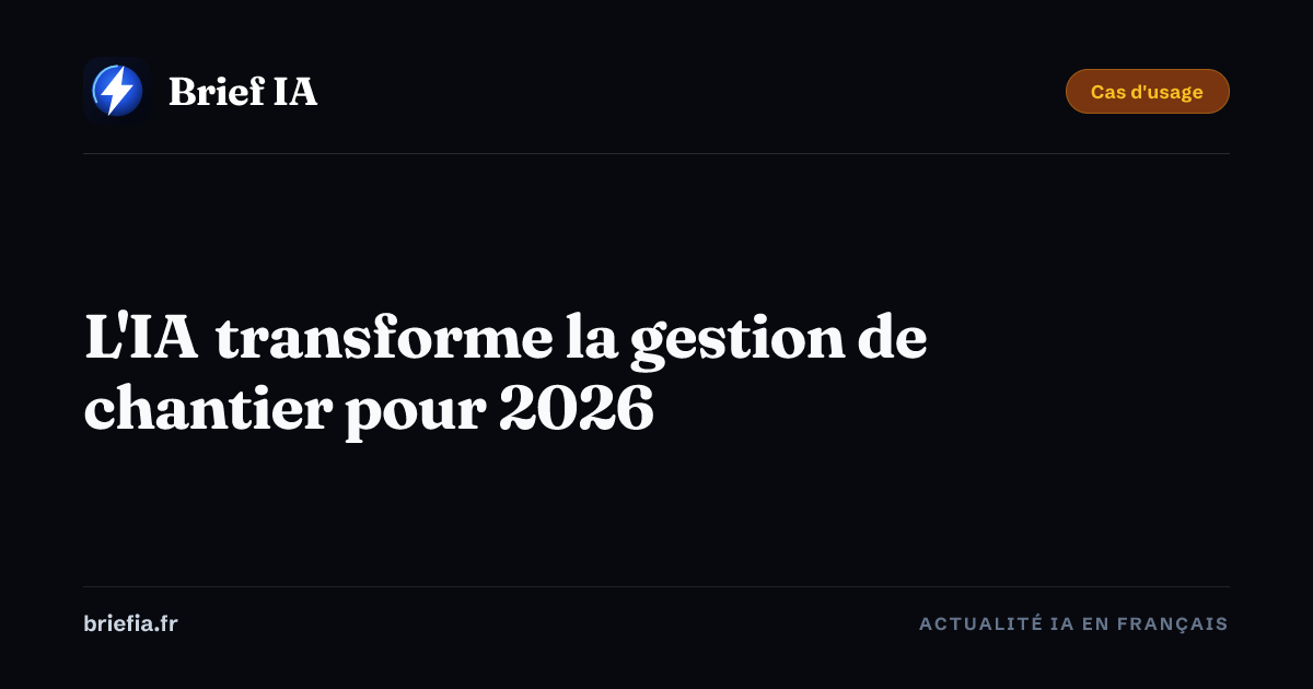 Brief IA : L'IA transforme la gestion de chantier pour 2026