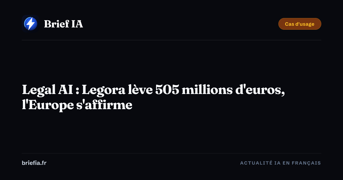Brief IA : Legal AI : Legora lève 505 millions d'euros, l'Europe s'affirme