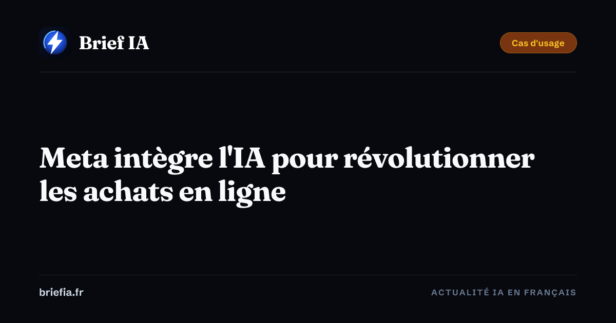 Brief IA : Meta intègre l'IA pour révolutionner les achats en ligne