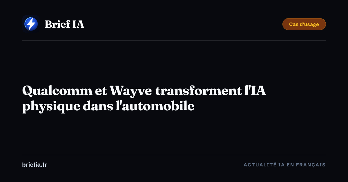 Brief IA : Qualcomm et Wayve transforment l'IA physique dans l'automobile