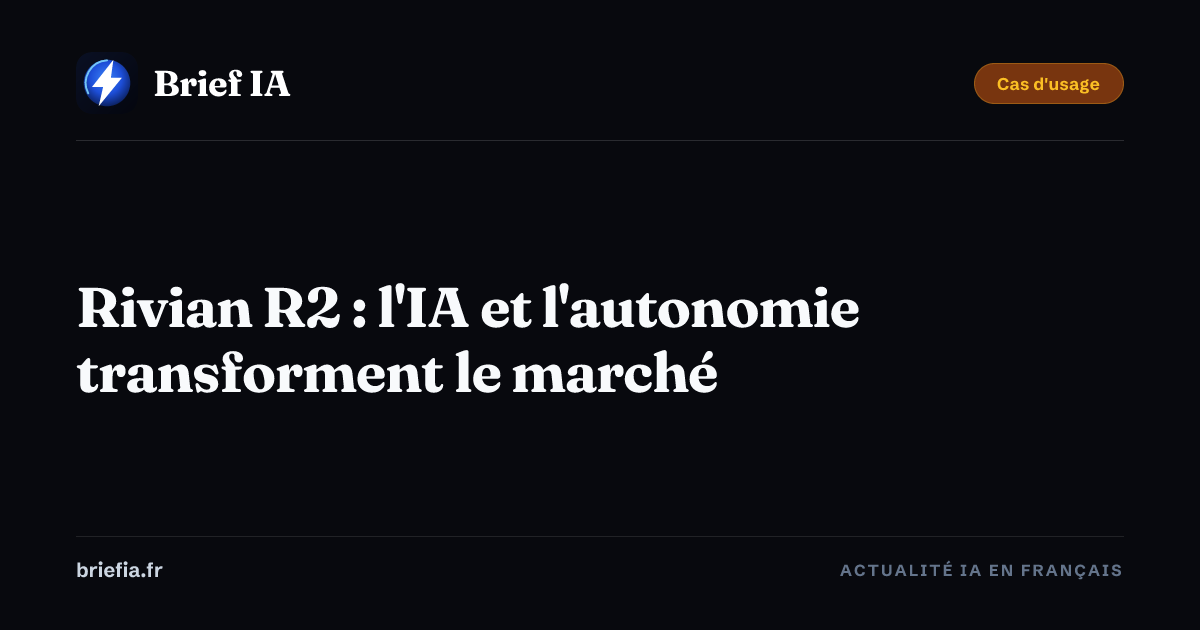 Brief IA : Rivian R2 : l'IA et l'autonomie transforment le marché