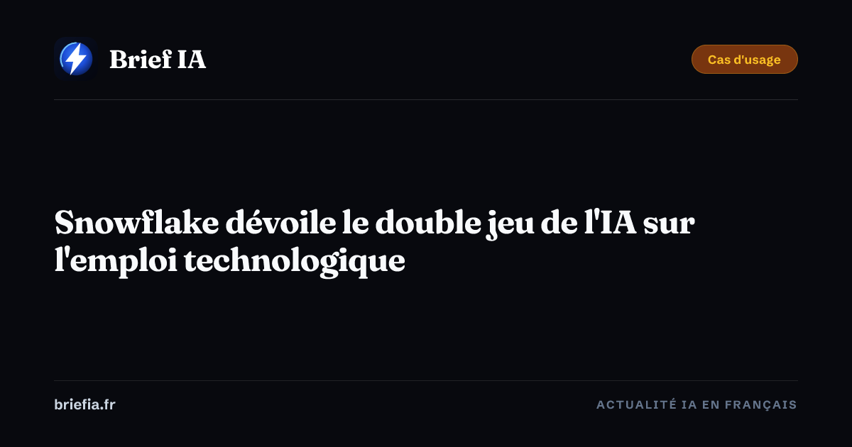 Brief IA : Snowflake dévoile le double jeu de l'IA sur l'emploi technologique