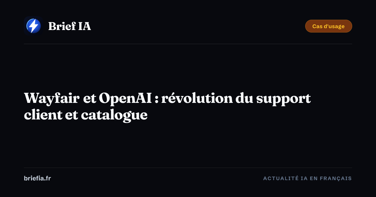Brief IA : Wayfair et OpenAI : révolution du support client et catalogue