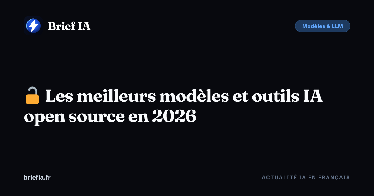 Les meilleurs modèles et outils IA open source en 2026 | Brief IA